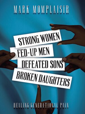 cover image of Strong Women, Fed-Up Men, Defeated Sons, Broken Daughters